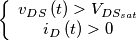 \left\{\begin{array}{cc} v_{D{S}}\left( t \right)>V_{D{S}_{sat}} &  \\ i_{D}\left( t \right)>0 &  \end{array}\right.