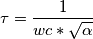 \tau =\frac{1}{wc * \sqrt \alpha}