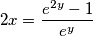 2x=\frac{e^{2y}-1}{e^y}