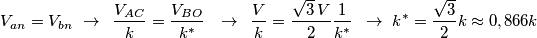 V_{an}=V_{bn}\,\,\to \,\,\,\frac{V_{AC}}{k}=\frac{V_{BO}}{k^{*}}\,\,\,\,\to \,\,\,\frac{V}{k}=\frac{\sqrt{3}\,V}{2}\frac{1}{k^{*}}\,\,\,\to \,\,k^{*}=\frac{\sqrt{3}}{2}k\approx 0,866k