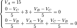 \left\{ \begin{align}
  & V_{A}=15 \\ 
 & \frac{0-V_{C}}{5}+3+\frac{V_{B}-V_{C}}{5}=0 \\ 
 & \frac{0-V_{B}}{5}+\frac{V_{A}-V_{B}}{5}+\frac{V_{C}-V_{B}}{5}=0 \\ 
\end{align} \right.