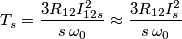 T_{s}=\frac{3R_{12}I_{12s}^{2}}{s\,\omega _{0}}\approx \frac{3R_{12}I_{s}^{2}}{s\,\omega _{0}} T_{s}=\frac{3R_{12}I_{12s}^{2}}{s\,\omega _{0}}\approx \frac{3R_{12}I_{s}^{2}}{s\,\omega _{0}}