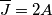 \overline{J}=2A