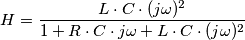 H=\frac{L\cdot C \cdot(j\omega)^{2}}{1+R \cdot C \cdot j\omega +L \cdot C \cdot (j\omega)^{2}} H=\frac{L\cdot C \cdot(j\omega)^{2}}{1+R \cdot C \cdot j\omega +L \cdot C \cdot (j\omega)^{2}}