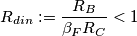 R_{din}:=\frac{R_{B}}{\beta _{F}R_{C}}<1