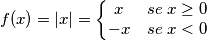 f(x)=\left | x \right |=\left\{\begin{matrix}
x &  se\;  x\geq 0\\ 
-x & se\; x< 0  
\end{matrix}\right.
