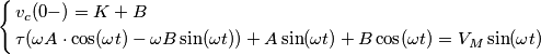 \left\{ \begin{align}
  & v_{c}(0-)=K+B \\ 
 & \tau (\omega A\cdot \cos (\omega t)-\omega B\sin (\omega t))+A\sin (\omega t)+B\cos (\omega t)=V_{M}\sin (\omega t) \\ 
\end{align} \right.