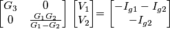 % Anteprima del sorgente per il paragrafo 0

$\begin{bmatrix}
G_{3} & 0\\
0 & \frac{G_{1}G_{2}}{G_{1}-G_{2}}\end{bmatrix}$ $\begin{bmatrix}
V_{1}\\
V_{2}\end{bmatrix}$= $\begin{bmatrix}
-I_{g1}-I_{g2}\\
-I_{g2}\end{bmatrix}$