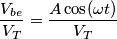 \frac{V_{be}}{V_T} = \frac{A \cos( \omega t)}{V_T} \frac{V_{be}}{V_T} = \frac{A \cos( \omega t)}{V_T}
