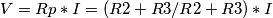 V= Rp * I = (R2+R3/R2+R3) * I V= Rp * I = (R2+R3/R2+R3) * I