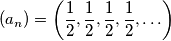 (a_n) = \left(\frac{1}{2},\frac{1}{2},\frac{1}{2},\frac{1}{2},\ldots\right) (a_n) = \left(\frac{1}{2},\frac{1}{2},\frac{1}{2},\frac{1}{2},\ldots\right)