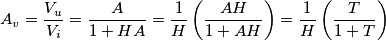 A_v = \frac{V_u}{V_i}= \frac{A}{1+HA} = \frac{1}{H}\left(\frac{AH}{1+AH}\right) = \frac{1}{H}\left(\frac{T}{1+T}\right)