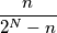 \frac{n}{2^N-n} \frac{n}{2^N-n}