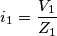 i_1=\frac{V_1}{Z_1} i_1=\frac{V_1}{Z_1}