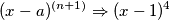 (x-a)^{(n+1)} \Rightarrow (x-1)^4 (x-a)^{(n+1)} \Rightarrow (x-1)^4
