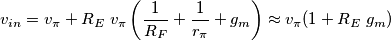 v_{in} = v_{\pi} + R_E \; v_\pi \left(\frac{1}{R_F} + \frac{1}{r_\pi} + g_m \right) \approx v_\pi (1+R_E\;g_m)