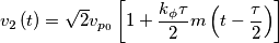 v_{2}\left( t \right)=\sqrt{2}v_{p_{0}}\left[ 1+\frac{k_{\phi }\tau }{2}m\left( t-\frac{\tau }{2} \right) \right]