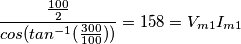 \frac{\frac{100}{2}}{cos(tan^{-1}(\frac{300}{100}))}=158=V_{m1}I_{m1}