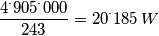 \frac{4^\cdot905^\cdot000}{243}=20^\cdot185\,W