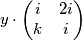 y\cdot \begin{pmatrix}i & 2i\\ k & i\end{pmatrix}