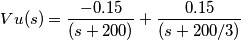 Vu(s) = \frac{-0.15}{(s + 200)} +  \frac{0.15}{(s + 200/3)}