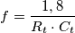 f=\frac{1,8}{R_t\cdot C_t} f=\frac{1,8}{R_t\cdot C_t}
