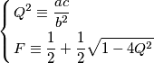 \left\{ \begin{align}
  & Q^{2}\equiv \frac{ac}{b^{2}} \\ 
 & F\equiv \frac{1}{2}+\frac{1}{2}\sqrt{1-4Q^{2}} \\ 
\end{align} \right.