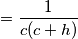 =\frac{1}{c(c+h)} =\frac{1}{c(c+h)}