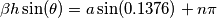 \beta h \sin(\theta) =a\sin(0.1376)+n\pi