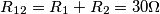 R_{12}=R_1+R_2=30\Omega