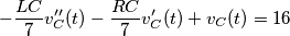 \[- \frac{LC}{7}  v_C''(t) - \frac{RC}{7} v_C'(t) + v_C(t) = 16\]