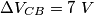 \Delta{V_{CB}}=7\ V \Delta{V_{CB}}=7\ V