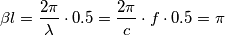 \beta l=\frac{2\pi }{\lambda }\cdot 0.5=\frac{2\pi }{c}\cdot f\cdot 0.5=\pi