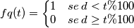 fq(t)=\left\{\begin{matrix}
1 & se\: d<t\% 100\\ 
0 & se\: d\geq t\% 100
\end{matrix}\right.