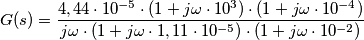 G(s)=\frac{4,44\cdot 10^{-5}\cdot (1+j\omega \cdot 10^{3})\cdot (1+j\omega \cdot 10^{-4})}{j\omega \cdot (1+j\omega \cdot 1,11\cdot 10^{-5})\cdot (1+j\omega \cdot 10^{-2})}