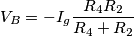 V_{B}=-I_{g}\frac{R_{4}R_{2}}{R_{4}+R_{2}}
