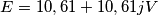 E=10,61+10,61j V E=10,61+10,61j V