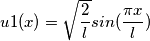 u1(x)=\sqrt{\frac{2}{l}}sin(\frac{\pi x}{l}) u1(x)=\sqrt{\frac{2}{l}}sin(\frac{\pi x}{l})