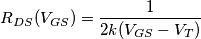 R_{DS}(V_{GS})=\frac{1}{2k(V_{GS}-V_T)} R_{DS}(V_{GS})=\frac{1}{2k(V_{GS}-V_T)}