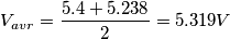 V_{avr}= \frac{5.4+5.238}{2}=5.319V