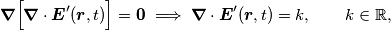 \begin{equation}
\boldsymbol{\nabla}\Big[\boldsymbol{\nabla} \cdot \boldsymbol{E}^\prime(\boldsymbol{r},t)\Big] = \boldsymbol{0} \implies \boldsymbol{\nabla} \cdot \boldsymbol{E}^\prime(\boldsymbol{r},t) = k, \qquad k \in \mathbb{R},
