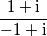 \frac{1+\text{i}}{-1+\text{i}}
