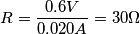 R=\frac{0.6V}{0.020A}=30\Omega