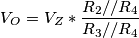 V_{O}=V_{Z}*\frac{R_{2}//R_{4}}{R_{3}//R_{4}}