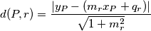 d(P,r) = \frac{|y_P-(m_rx_P+q_r)|}{\sqrt{1+m_r^2}} d(P,r) = \frac{|y_P-(m_rx_P+q_r)|}{\sqrt{1+m_r^2}}