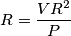 R=\frac{V R^2}{P} R=\frac{V R^2}{P}