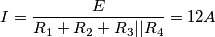I=\frac{E} {R_1+R_2+R_3||R_4}=12A