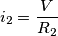 i_{2}=\frac{V}{R_{2}}