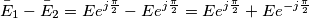 \bar{E}_{1} - \bar{E}_{2}=Ee^{j\frac{\pi }{2}} - Ee^{j\frac{\pi }{2}}=Ee^{j\frac{\pi }{2}} + Ee^{-j\frac{\pi }{2}}