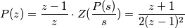 P(z) = \frac{z-1}{z} \cdot Z ( \frac{P(s)}{s} ) = \frac{z+1}{2(z-1)^2}